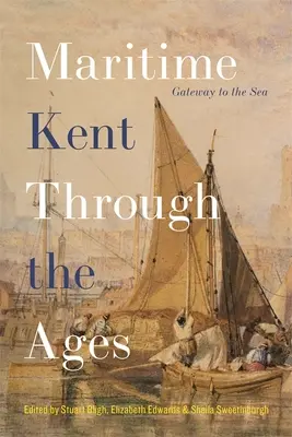 Maritimes Kent im Wandel der Zeit: Das Tor zum Meer - Maritime Kent Through the Ages: Gateway to the Sea