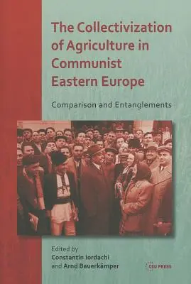 Die Kollektivierung der Landwirtschaft im kommunistischen Osteuropa: Vergleich und Verflechtungen - The Collectivization of Agriculture in Communist Eastern Europe: Comparison and Entanglements