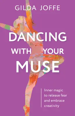 Tanze mit deiner Muse: Innere Magie, um Ängste loszulassen und die Kreativität zu umarmen - Dancing with Your Muse: Inner Magic to Release Fear and Embrace Creativity