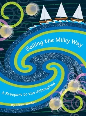 Segeln in der Milchstraße: Ein Reisepass ins Ungeahnte - Sailing the Milky Way: A Passport to the Unimagined