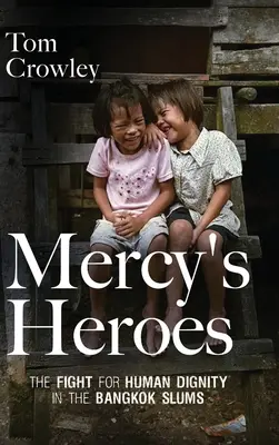 Mercy's Heroes: Der Kampf um die Menschenwürde in den Slums von Bangkok - Mercy's Heroes: The Fight for Human Dignity in the Bangkok Slums