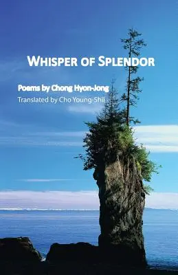 Geflüster der Pracht: Gedichte von Chong Hyon-Jong - Whisper of Splendor: Poems by Chong Hyon-Jong