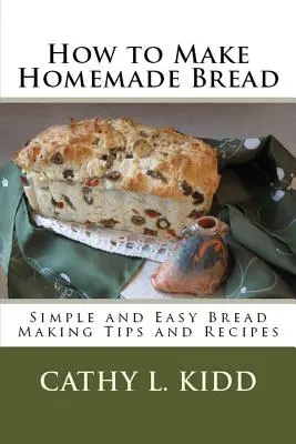 Wie man Brot selbst backt: Einfache Tipps und Rezepte zur Brotherstellung - How to Make Homemade Bread: Simple and Easy Bread Making Tips and Recipes