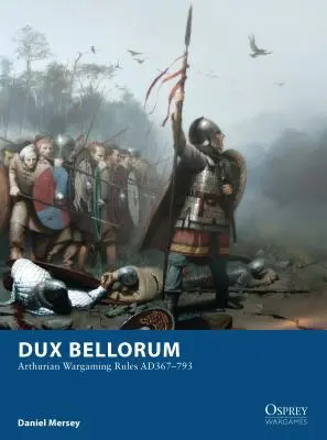 Dux Bellorum: Artusregeln für Kriegsspiele Ad367-793 - Dux Bellorum: Arthurian Wargaming Rules Ad367-793