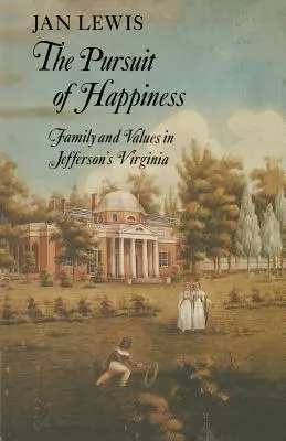 Das Streben nach Glück: Familie und Werte in Jeffersons Virginia - The Pursuit of Happiness: Family and Values in Jefferson's Virginia