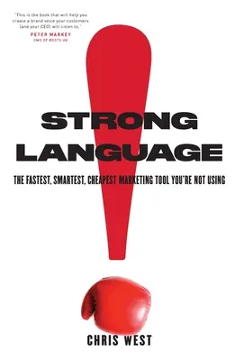 Starke Sprache: Das schnellste, klügste und billigste Marketinginstrument, das Sie nicht nutzen - Strong Language: The Fastest, Smartest, Cheapest Marketing Tool You're Not Using