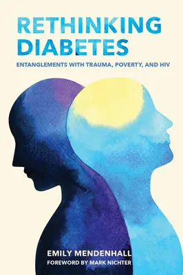 Diabetes neu denken: Verstrickungen mit Trauma, Armut und HIV - Rethinking Diabetes: Entanglements with Trauma, Poverty, and HIV