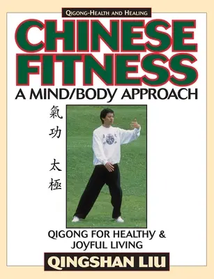 Chinesische Fitness: Ein Geist/Körper-Ansatz - Qigong für ein gesundes und freudvolles Leben - Chinese Fitness: A Mind/Body Approach-Qigong for Healthy and Joyful Living