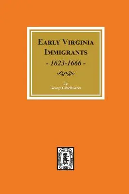 Frühe Einwanderer aus Virginia, 1623-1666. - Early Virginia Immigrants, 1623-1666.