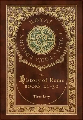 Die Geschichte von Rom: Bücher 21-31 (Königliche Sammlerausgabe) (Kistenlaminat Hardcover mit Schutzumschlag) - The History of Rome: Books 21-31 (Royal Collector's Edition) (Case Laminate Hardcover with Jacket)