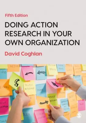 Aktionsforschung in der eigenen Organisation - Doing Action Research in Your Own Organization - Doing Action Research in Your Own Organization