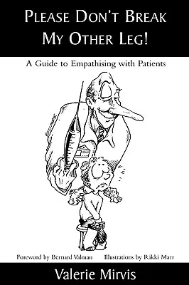 Bitte brechen Sie mir nicht das andere Bein! Ein Leitfaden zum Einfühlen in Patienten - Please Don't Break My Other Leg!: A Guide to Empathising with Patients