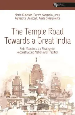 Der Weg der Tempel zu einem großen Indien: Birla Mandirs als Strategie zum Wiederaufbau von Nation und Tradition - The Temple Road Towards a Great India: Birla Mandirs as a Strategy for Reconstructing Nation and Tradition