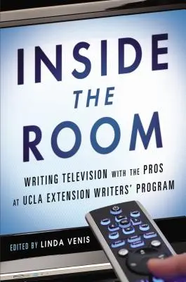 Im Inneren des Raumes: Schreiben für das Fernsehen mit den Profis im UCLA Extension Writers' Program - Inside the Room: Writing Television with the Pros at UCLA Extension Writers' Program