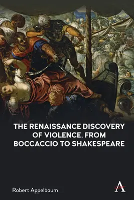 Die Entdeckung der Gewalt in der Renaissance, von Boccaccio bis Shakespeare - The Renaissance Discovery of Violence, from Boccaccio to Shakespeare