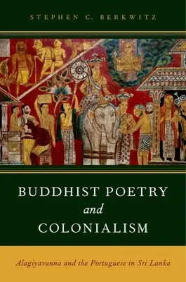 Buddhistische Poesie und Kolonialismus: Alagiyavanna und die Portugiesen in Sri Lanka