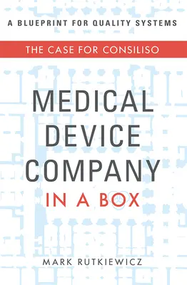 Unternehmen für medizinische Geräte in einer Box: Der Fall für Consiliso - Medical Device Company in a Box: The Case for Consiliso