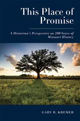 Dieser Ort der Verheißung: Die Perspektive eines Historikers auf 200 Jahre Geschichte von Missouri - This Place of Promise: A Historian's Perspective on 200 Years of Missouri History