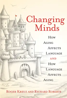 Die Köpfe wechseln: Wie sich das Altern auf die Sprache auswirkt und wie sich die Sprache auf das Altern auswirkt - Changing Minds: How Aging Affects Language and How Language Affects Aging