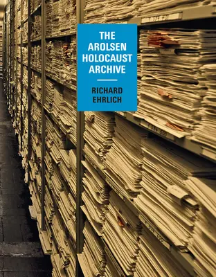 Richard Ehrlich: Das Arolser Holocaust-Archiv - Richard Ehrlich: The Arolsen Holocaust Archive