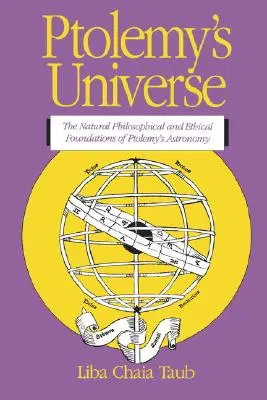 Das Universum des Ptolemäus: Die naturphilosophischen und ethischen Grundlagen von Ptolemäus' Astronomie - Ptolemy's Universe: The Natural Philosophical and Ethical Foundations of Ptolemy's Astronomy