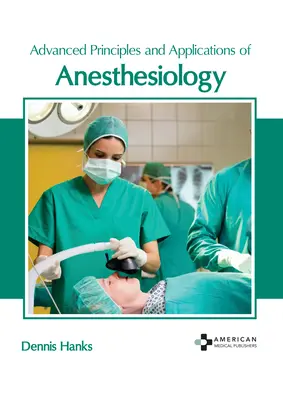 Fortgeschrittene Prinzipien und Anwendungen der Anästhesiologie - Advanced Principles and Applications of Anesthesiology