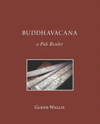 Buddhavacana: Ein Pali-Lesebuch - Buddhavacana: A Pali Reader