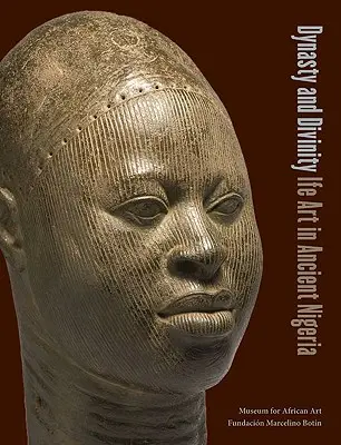 Dynastie und Göttlichkeit: Die Ife-Kunst im alten Nigeria - Dynasty and Divinity: Ife Art in Ancient Nigeria