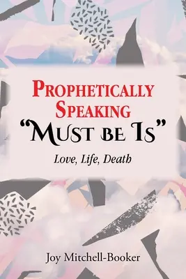 Prophetisch sprechen muss sein: Liebe, Leben, Tod - Prophetically Speaking Must be Is: Love, Life, Death