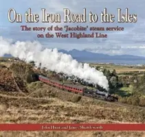 Auf der eisernen Straße zu den Inseln - Die Geschichte des „Jacobite“-Dampfdienstes auf der West Highland Line - On the Iron Road to the Isles - The story of the 'Jacobite' steam service on the West Highland Line