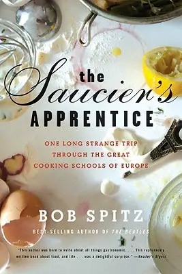 Saucier's Apprentice: Eine lange seltsame Reise durch die großen Kochschulen Europas - Saucier's Apprentice: One Long Strange Trip Through the Great Cooking Schools of Europe