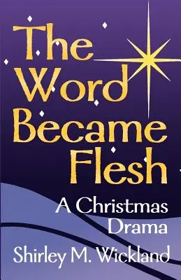 Das Wort ist Fleisch geworden: Ein Weihnachtsdrama - The Word Became Flesh: A Christmas Drama