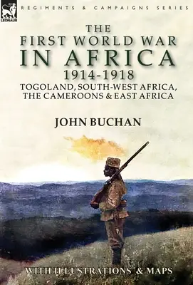 Der Erste Weltkrieg in Afrika 1914-1918: Togoland, Südwestafrika, Kamerun und Ostafrika - The First World War in Africa 1914-1918: Togoland, South-West Africa, the Cameroons & East Africa