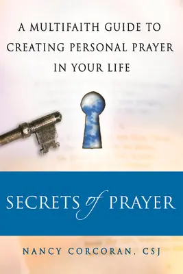 Geheimnisse des Gebets: Ein multireligiöser Leitfaden für das persönliche Gebet in Ihrem Leben - Secrets of Prayer: A Multifaith Guide Tp Creating Personal Prayer in Your Life