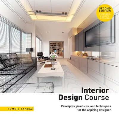 Kurs Innenarchitektur: Prinzipien, Praktiken und Techniken für den angehenden Designer - Interior Design Course: Principles, Practices, and Techniques for the Aspiring Designer