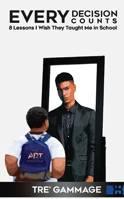 Jede Entscheidung zählt: 8 Lektionen, die man mir in der Schule gerne beigebracht hätte - Every Decision Counts: 8 Lessons I Wish They Taught Me in School