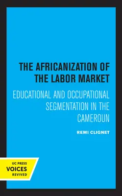 Die Afrikanisierung des Arbeitsmarktes: Bildungs- und Berufssegmentierungen in Kamerun - The Africanization of the Labor Market: Educational and Occupational Segmentations in the Cameroun