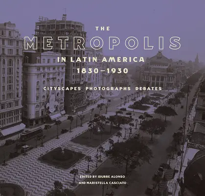 Die Metropole in Lateinamerika, 1830-1930: Stadtansichten, Fotografien, Debatten - The Metropolis in Latin America, 1830-1930: Cityscapes, Photographs, Debates