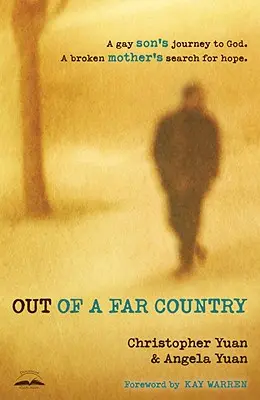 Out of a Far Country: Die Reise eines schwulen Sohnes zu Gott, die Suche einer gebrochenen Mutter nach Hoffnung - Out of a Far Country: A Gay Son's Journey to God, a Broken Mother's Search for Hope