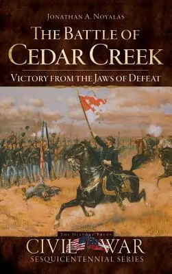 Die Schlacht von Cedar Creek: Der Sieg aus den Klauen der Niederlage - The Battle of Cedar Creek: Victory from the Jaws of Defeat