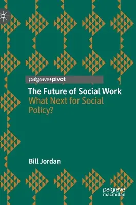 Die Zukunft der Sozialarbeit: Wie geht es mit der Sozialpolitik weiter? - The Future of Social Work: What Next for Social Policy?