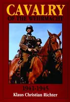 Kavallerie der Wehrmacht 1941-1945 - Cavalry of the Wehrmacht 1941-1945