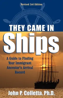 Sie kamen mit Schiffen: Ein Leitfaden für die Suche nach den Ankunftsaufzeichnungen Ihrer eingewanderten Vorfahren - They Came in Ships: A Guide to Finding Your Immigrant Ancestor's Arrival Record