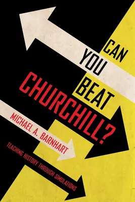 Kannst du Churchill schlagen? Geschichtsunterricht durch Simulationen - Can You Beat Churchill?: Teaching History Through Simulations