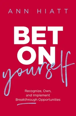 Wetten Sie auf sich selbst: Erkennen, Besitzen und Umsetzen bahnbrechender Chancen - Bet on Yourself: Recognize, Own, and Implement Breakthrough Opportunities