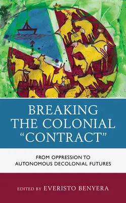 Den kolonialen Vertrag brechen: Von der Unterdrückung zu autonomen dekolonialen Zukünften - Breaking the Colonial Contract: From Oppression to Autonomous Decolonial Futures
