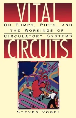 Lebenswichtige Kreisläufe: Über Pumpen, Rohre und die Funktionsweise von Kreislaufsystemen - Vital Circuits: On Pumps, Pipes, and the Workings of Circulatory Systems