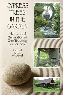 Zypressenbäume im Garten: Die zweite Generation der Zen-Lehre in Amerika - Cypress Trees in the Garden: The Second Generation of Zen Teaching in America