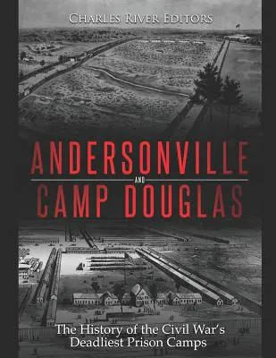 Andersonville und Camp Douglas: Die Geschichte der tödlichsten Gefangenenlager des Bürgerkriegs - Andersonville and Camp Douglas: The History of the Civil War's Deadliest Prison Camps