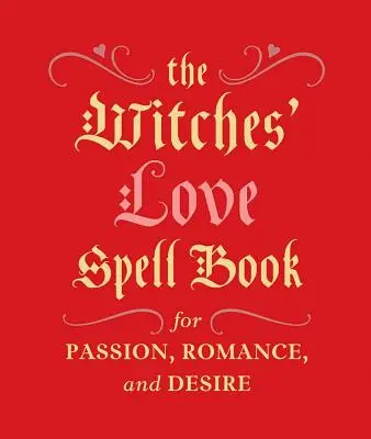 Das Liebeszauberbuch der Hexen: Für Leidenschaft, Romantik und Begehren - The Witches' Love Spell Book: For Passion, Romance, and Desire